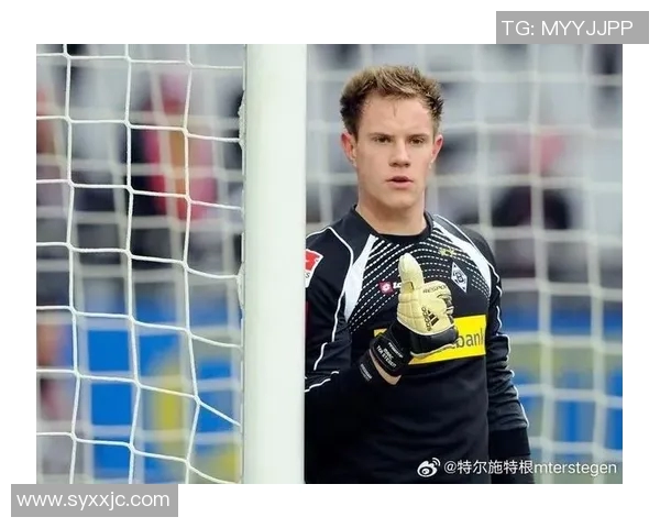 特尔施特根:从青涩门将到世界顶级守护神的传奇之路 特尔施特根:从青涩门将到世界顶级守护神的传奇之路